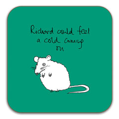 Funny Rat Coaster - Richard could feel a cold coming on