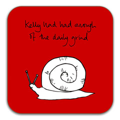 Funny Snail Coaster - Kelly had had enough of the daily grind